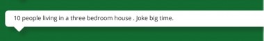 Another person wrote to Mary Lou to highlight a case of ten people living in one house with three bedrooms